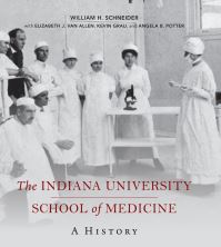 Book Cover for The Indiana University School of Medicine by William H Schneider, Elizabeth J Van Allen, Kevin Grau, Angela B Potter