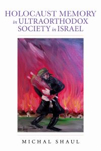 Book Cover for Holocaust Memory in Ultraorthodox Society in Israel by Michal Shaul