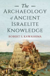 Book Cover for The Archaeology of Ancient Israelite Knowledge by Robert S Kawashima
