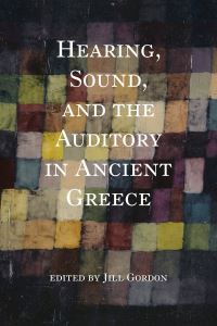 Book Cover for Hearing, Sound, and the Auditory in Ancient Greece by Jill Gordon
