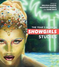 Book Cover for The Year's Work in Showgirls Studies by Melissa Jane Hardie, Meaghan Morris, Kane Race
