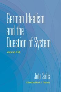 Book Cover for German Idealism and the Question of System by John Sallis