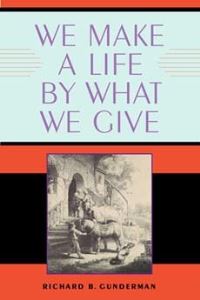 Book Cover for We Make a Life by What We Give by Richard B Gunderman