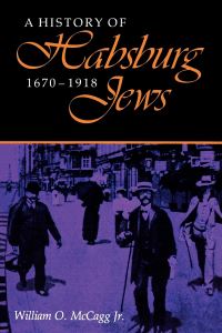 Book Cover for A History of Habsburg Jews, 1670-1918 by Jr, William O McCagg