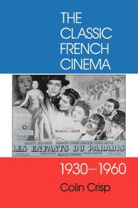 Book Cover for The Classic French Cinema, 1930-1960 by Colin Crisp