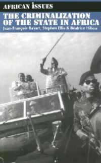 Book Cover for The Criminalization of the State in Africa by JeanFrancois Bayart, Stephen Ellis, Beatrice Hibou
