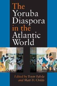 Book Cover for The Yoruba Diaspora in the Atlantic World by Toyin Falola, Matt D Childs