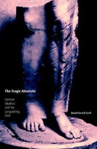 Book Cover for The Tragic Absolute by David Farrell Krell