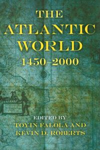 Book Cover for The Atlantic World, 1450-2000 by Toyin Falola, Kevin D Roberts