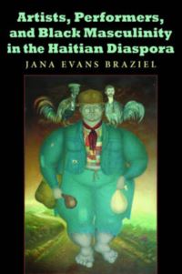 Book Cover for Artists, Performers, and Black Masculinity in the Haitian Diaspora by Jana Evans Braziel