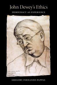 Book Cover for John Dewey's Ethics by Gregory Fernando Pappas