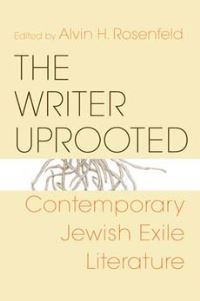 Book Cover for The Writer Uprooted by Alvin H Rosenfeld