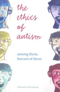 Book Cover for The Ethics of Autism by Deborah R Barnbaum