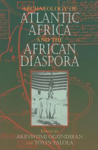 Book Cover for Archaeology of Atlantic Africa and the African Diaspora by Akinwumi Ogundiran, Toyin Falola