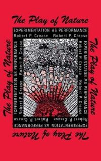 Book Cover for The Play of Nature by Robert P Crease