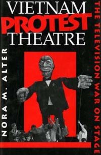Book Cover for Vietnam Protest Theatre by Nora M Alter
