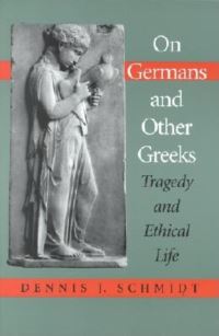 Book Cover for On Germans & Other Greeks by Dennis J Schmidt