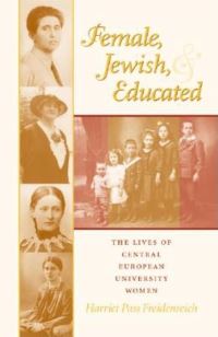 Book Cover for Female, Jewish, and Educated by Harriet Pass Freidenreich