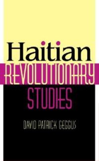Book Cover for Haitian Revolutionary Studies by David Patrick Geggus