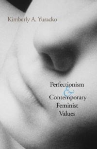 Book Cover for Perfectionism and Contemporary Feminist Values by Kimberly A Yuracko