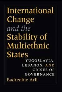 Book Cover for International Change and the Stability of Multiethnic States by Badredine Arfi
