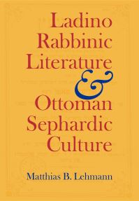 Book Cover for Ladino Rabbinic Literature and Ottoman Sephardic Culture by Matthias B Lehmann