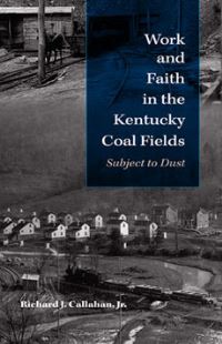 Book Cover for Work and Faith in the Kentucky Coal Fields by Richard J Callahan