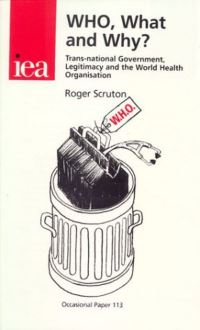 Book Cover for WHO, What and Why? by Roger Scruton, Institute of Economic Affairs Great Britain