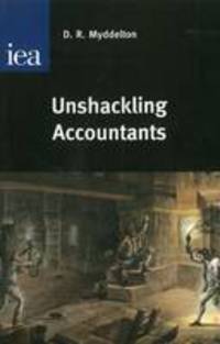 Book Cover for Unshackling Accountants by D R Myddelton, Institute of Economic Affairs Great Britain