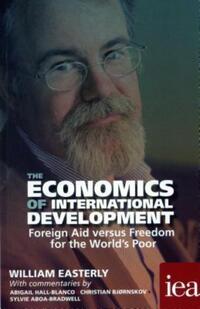 Book Cover for The Economics of International Development by William Easterly, Abigail R HallBlanco, Christian Bjørnskov, Sylvie AboaBradwell, Institute of Economic Affairs Great Britain