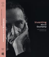 Book Cover for Inventing Marcel Duchamp by Anne Collins Goodyear, James W McManus, Janine A Mileaf, Francis M Naumann, Michael R Taylor, National Portrait Gallery Smithsonian Institution