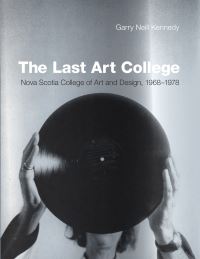 Book Cover for The Last Art College by Garry Neill Kennedy, Art Gallery of Nova Scotia