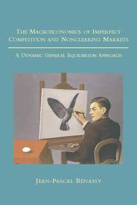 Book Cover for The Macroeconomics of Imperfect Competition and Nonclearing Markets by JeanPascal Bénassy