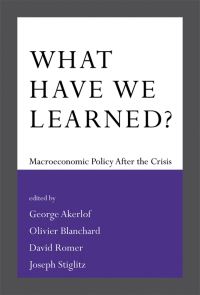 Book Cover for What Have We Learned? by George A Akerlof, Olivier Blanchard, David Romer, Joseph E Stiglitz,  Olivier Blanchard,  Claudio Borio,  Stanley Fischer,  Jean Tirole,  John Stuart Vickers,  Adair Turner,  Jay C Shambaugh,  George 