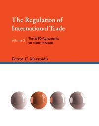 Book Cover for The Regulation of International Trade. Volume 2 The WTO Agreements on Trade in Goods by Petros C Mavroidis