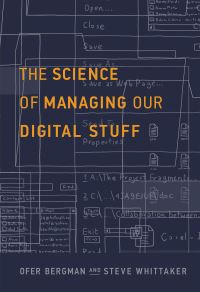 Book Cover for The Science of Managing Our Digital Stuff by Ofer Bergman, Steve Whittaker