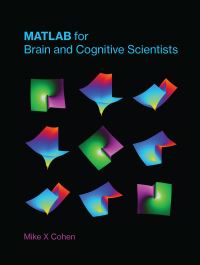Book Cover for MATLAB for Brain and Cognitive Scientists by Mike X Cohen