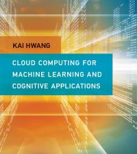 Book Cover for Cloud Computing for Machine Learning and Cognitive Applications by Kai Hwang