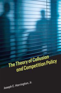 Book Cover for The Theory of Collusion and Competition Policy by Joseph E Harrington