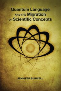 Book Cover for Quantum Language and the Migration of Scientific Concepts by Jennifer Burwell