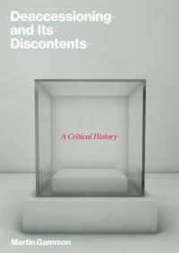 Book Cover for Deaccessioning and Its Discontents by Martin Gammon