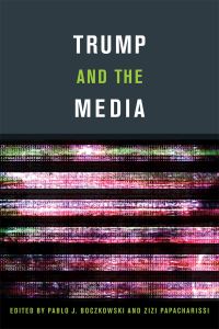 Book Cover for Trump and the Media by Pablo J Boczkowski, Zizi Papacharissi