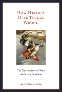Book Cover for How History Gets Things Wrong by Alexander Rosenberg
