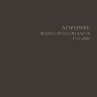 Book Cover for Ai Weiwei - Beijing Photographs 1993-2003 by Weiwei Ai, Chambers Fine Art Gallery