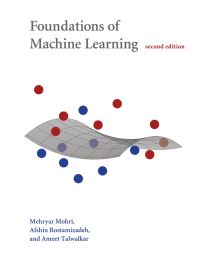 Book Cover for Foundations of Machine Learning by Mehryar Mohri, Afshin Rostamizadeh, Ameet Talwalkar