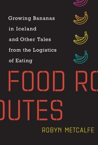 Book Cover for Food Routes by Robyn Shotwell Metcalfe