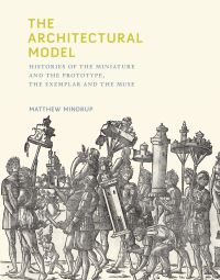 Book Cover for The Architectural Model by Matthew Mindrup