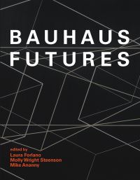 Book Cover for Bauhaus Futures by Laura Forlano, Molly Wright Steenson, Mike Ananny
