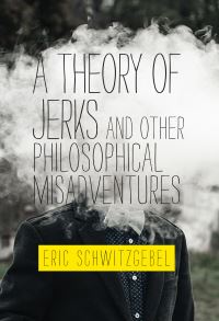Book Cover for A Theory of Jerks by Eric Schwitzgebel