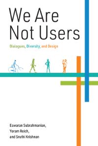 Book Cover for We Are Not Users by Eswaran Subrahmanian, Yoram Reich, Sruthi Krishnan